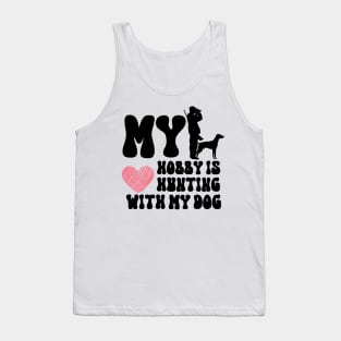 My Hobby Is Hunting With My Dog Tank Top